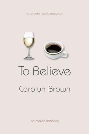 To Believe de Carolyn Brown