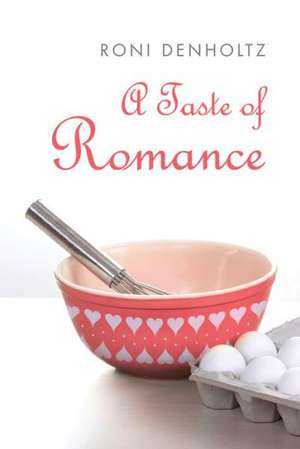 A Taste of Romance de Roni Denholtz