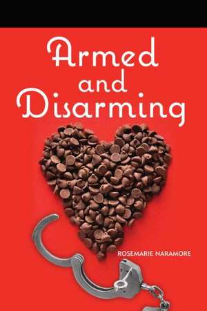 Armed and Disarming de Rosemarie Naramore