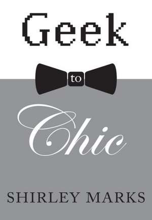 Geek to Chic de Shirley Marks