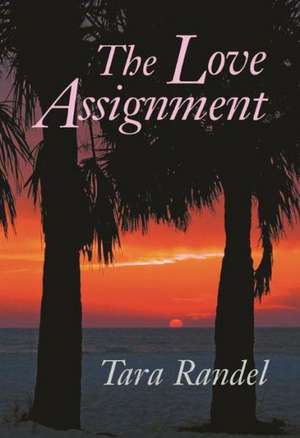 The Love Assignment de Tara Randel