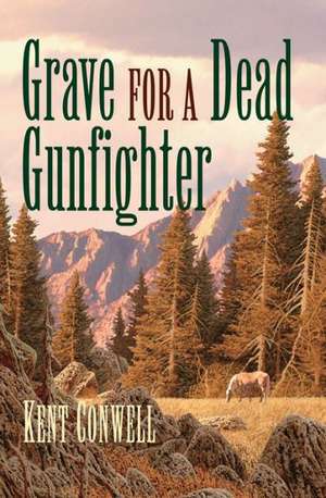 Grave for a Dead Gunfighter de Kent Conwell