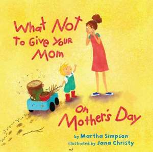 What Not to Give Your Mom on Mother's Day de Martha Simpson