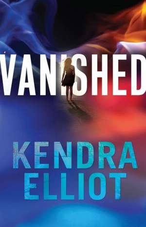 Vanished de Kendra Elliot