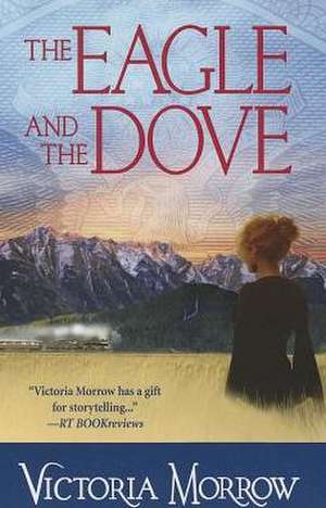 The Eagle and the Dove de Victoria Morrow