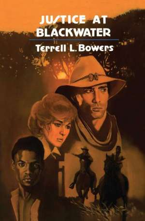 Justice at Blackwater de Terrell L. Bowers