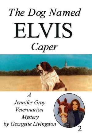 The Dog Named Elvis Caper de Georgette Livingston