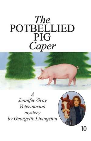 The Potbellied Pig Caper de Georgette Livingston