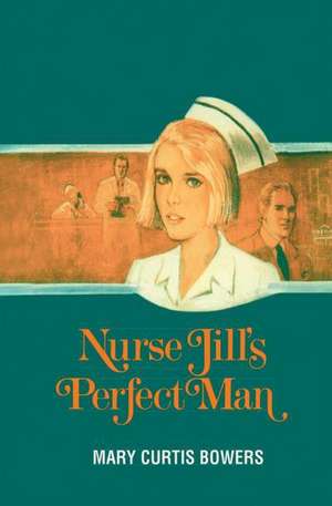 Nurse Jill's Perfect Man de Mary Curtis Bowers