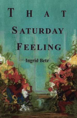 That Saturday Feeling de Ingrid Betz