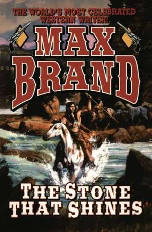 The Stone That Shines de Max Brand