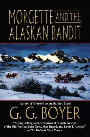 Morgette and the Alaskan Bandit de G. G. Boyer