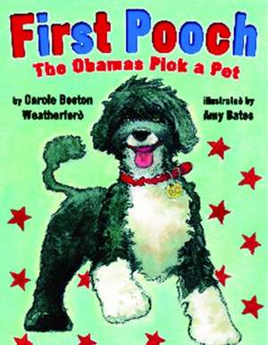 First Pooch: The Obamas Pick a Pet de CAROLE WEATHERFORD