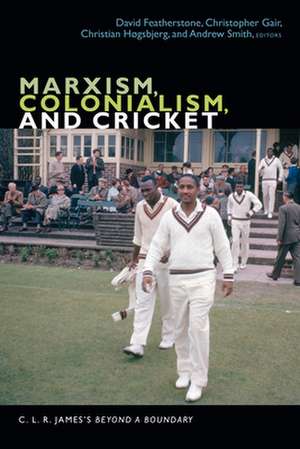 Marxism, Colonialism, and Cricket – C. L. R. James`s Beyond a Boundary de David Featherstone