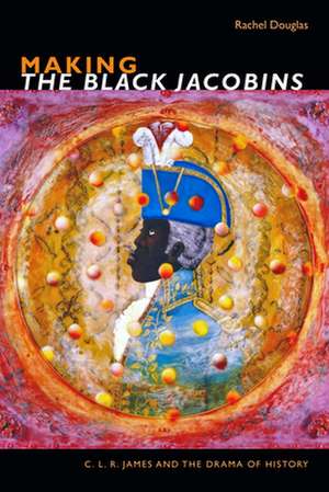 Making the Black Jacobins de Rachel Douglas