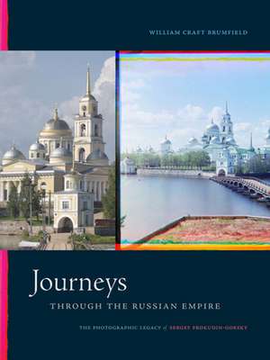 Journeys through the Russian Empire – The Photographic Legacy of Sergey Prokudin–Gorsky de William Craft Brumfield