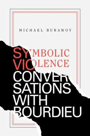 Symbolic Violence – Conversations with Bourdieu de Michael Burawoy