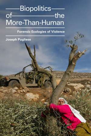 Biopolitics of the More–Than–Human – Forensic Ecologies of Violence de Joseph Pugliese