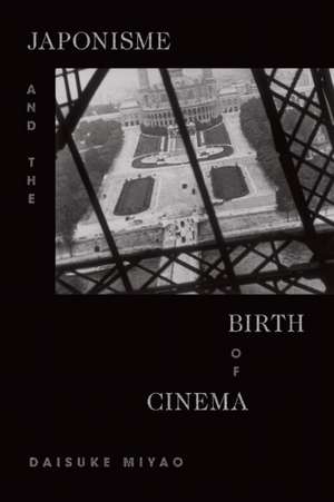 Japonisme and the Birth of Cinema de Daisuke Miyao