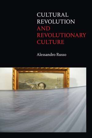 Cultural Revolution and Revolutionary Culture de Alessandro Russo