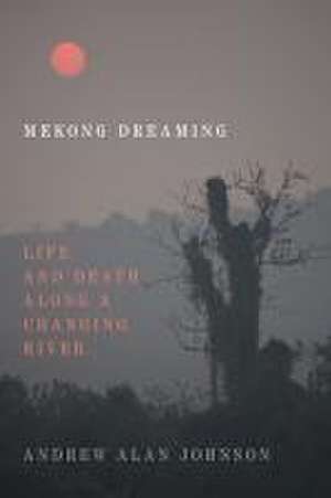 Mekong Dreaming de Andrew Alan Johnson