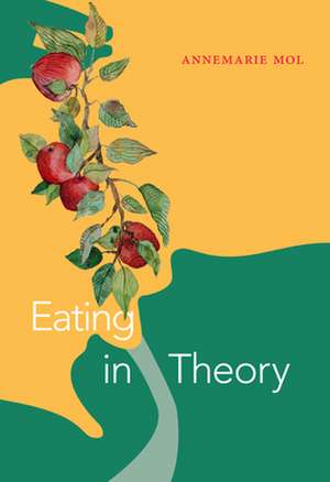 Eating in Theory de Annemarie Mol