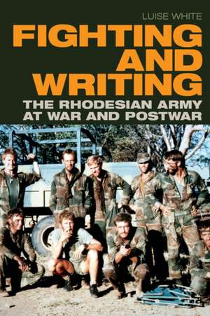 Fighting and Writing – The Rhodesian Army at War and Postwar de Luise White