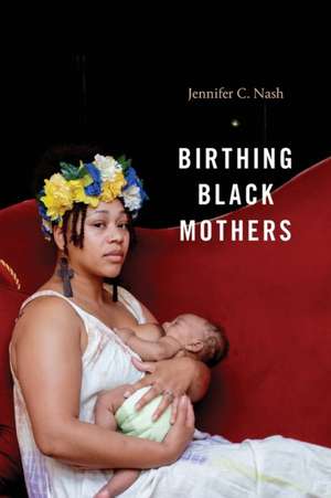 Birthing Black Mothers de Jennifer C. Nash