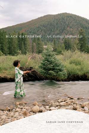 Black Gathering – Art, Ecology, Ungiven Life de Sarah Jane Cervenak