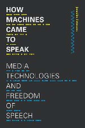 How Machines Came to Speak – Media Technologies and Freedom of Speech de Jennifer Petersen