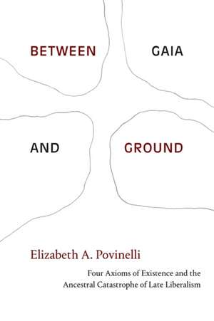 Between Gaia and Ground de Elizabeth A. Povinelli