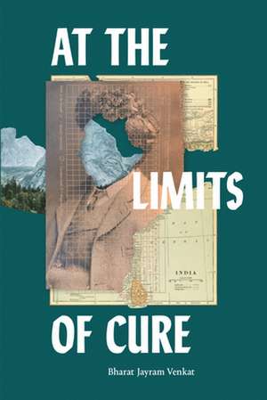 At the Limits of Cure de Bharat Jayram Venkat