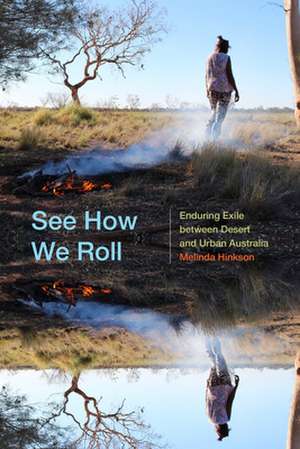 See How We Roll – Enduring Exile between Desert and Urban Australia de Melinda Hinkson