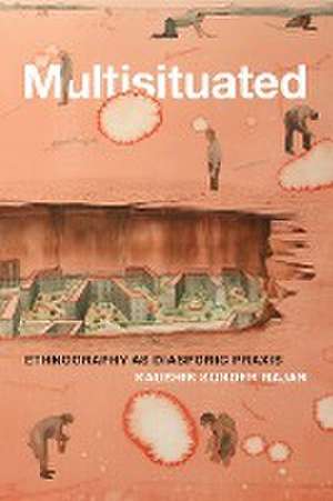 Multisituated – Ethnography as Diasporic Praxis de Kaushik Sunder Rajan