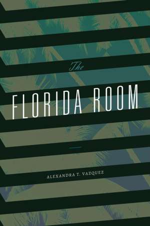 The Florida Room de Alexandra T. Vazquez