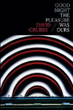 Good night the pleasure was ours de David Grubbs