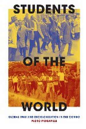 Students of the World – Global 1968 and Decolonization in the Congo de Pedro Monaville