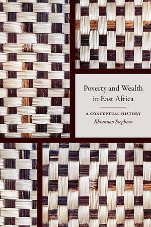 Poverty and Wealth in East Africa – A Conceptual History de Rhiannon Stephens