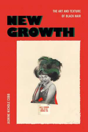 New Growth – The Art and Texture of Black Hair de Jasmine Nichole Cobb