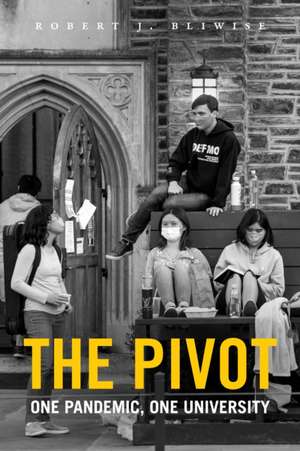 The Pivot – One Pandemic, One University de Robert J. Bliwise