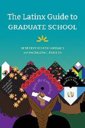 The Latinx Guide to Graduate School de Genevieve Negrón–gonzales