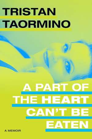 A Part of the Heart Can′t Be Eaten – A Memoir de Tristan Taormino