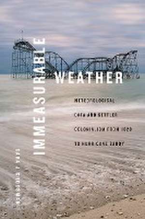 Immeasurable Weather – Meteorological Data and Settler Colonialism from 1820 to Hurricane Sandy de Sara J. Grossman