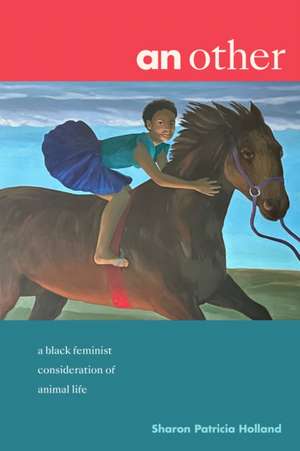 an other – a black feminist consideration of animal life de Sharon Patricia Holland