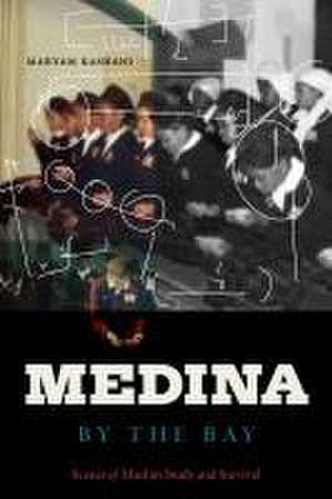 Medina by the Bay – Scenes of Muslim Study and Survival de M Kashani