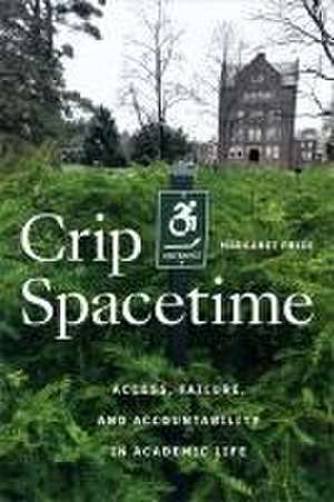 Crip Spacetime – Access, Failure, and Accountability in Academic Life de Margaret Price