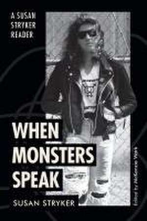 When Monsters Speak – A Susan Stryker Reader de Susan Stryker