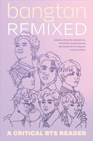 Bangtan Remixed – A Critical BTS Reader de Patty Ahn