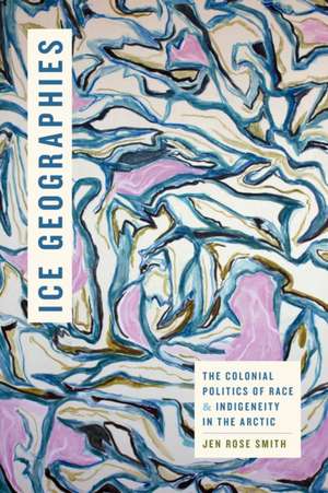 Ice Geographies de Jen Rose Smith