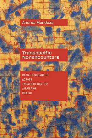 Transpacific Nonencounters de Andrea Mendoza